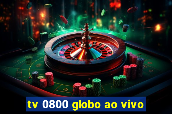 tv 0800 globo ao vivo